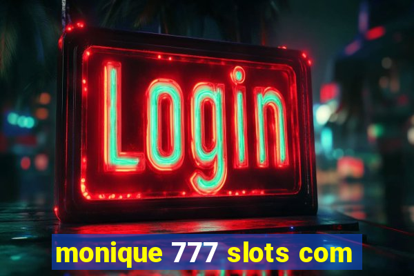 monique 777 slots com